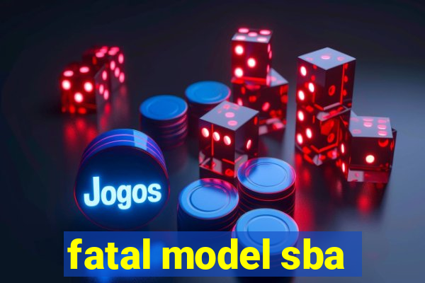 fatal model sba